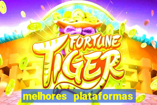 melhores plataformas de jogos do tigre